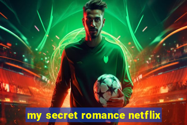 my secret romance netflix